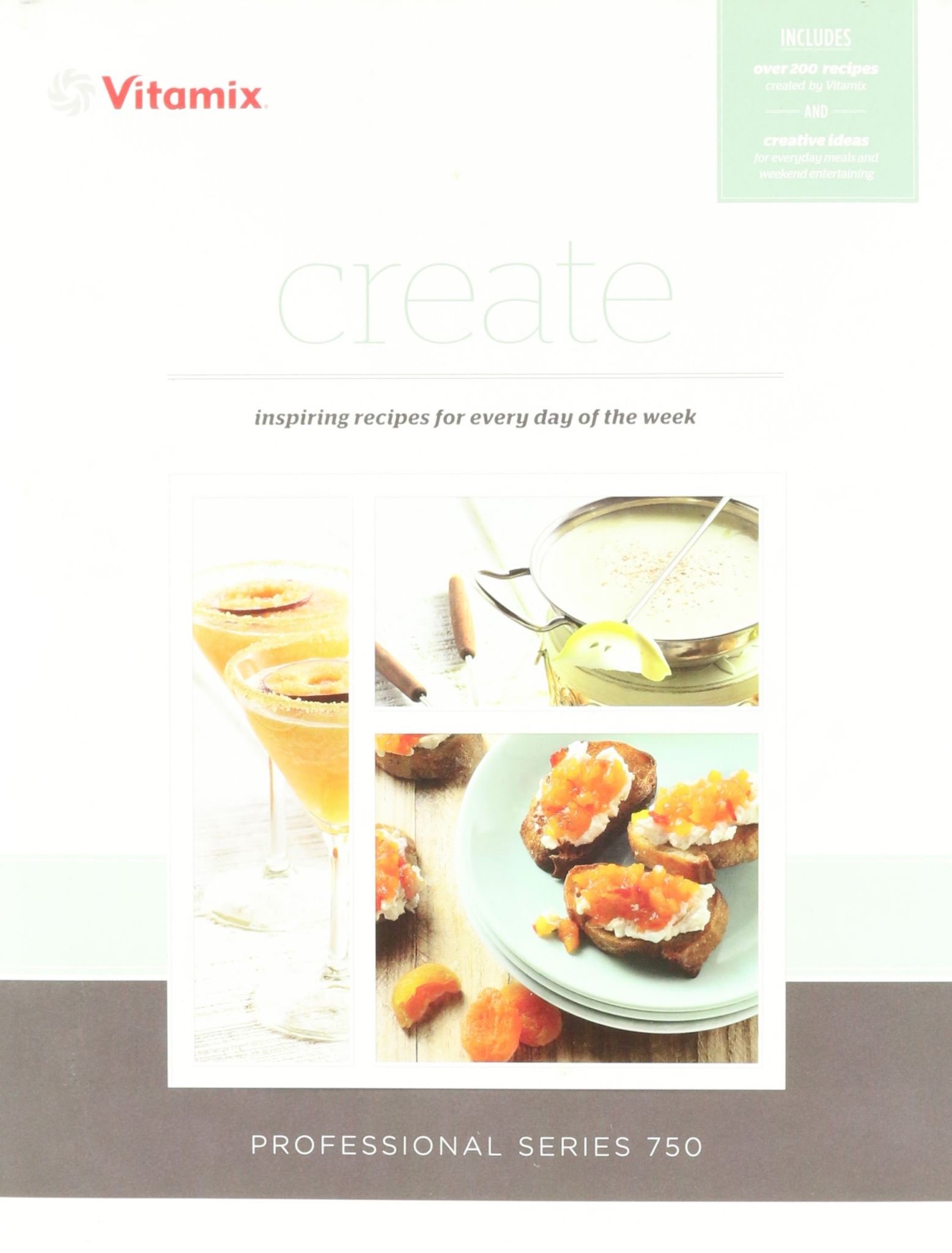 Vitamix Create Inspiring Recipes For Every Day of Week Professional Series 750